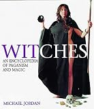 Jordan, Michael: Witches: An Encyclopedia of Paganism and Magic