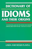 Flavell, Linda: Dictionary of Idioms and Their Origins