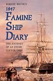 Mangan, James J.: Robert Whyte's 1847 Famine Ship Diary: The Journey of an Irish Coffin Ship Mangan, James J.: Robert Whyte's 1847 Famine Ship Diary: The Journey of an Irish Coffin Ship