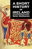 McMahon, Sean: A Short History of Ireland McMahon, Sean: A Short History of Ireland
