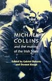 Keogh, Dermot: Michael Collins and the Making of the Irish State Keogh, Dermot: Michael Collins and the Making of the Irish State