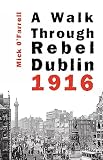 O'Farrell, Mick: A Walk through Rebel Dublin 1916 O'Farrell, Mick: A Walk through Rebel Dublin 1916