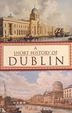 Boran, Pat: A Short History of Dublin Boran, Pat: A Short History of Dublin