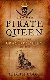 Cook, Judith: Pirate Queen: The Life of Grace O'Malley, 1530-1603 Cook, Judith: Pirate Queen: The Life of Grace O'Malley, 1530-1603