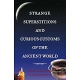 Chrysostomou, Alicia: Strange Superstitions and Curious Customs of the Ancient World