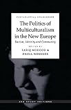 Modood, Tariq: The Politics of Multiculturalism in the New Europe : Racism, Identity and Community Modood, Tariq: The Politics of Multiculturalism in the New Europe : Racism, Identity and Community