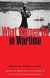 Turshen, Meredeth: What Women Do in Wartime: Gender and Conflict in Africa Turshen, Meredeth: What Women Do in Wartime: Gender and Conflict in Africa