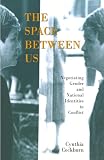 The Space Between Us: Negotiating Gender and National Identities in Conflict (185649618X) by Cockburn, Cynthia Cockburn, Cynthia: The Space Between Us: Negotiating Gender and National Identities in Conflict
