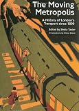 Green, Oliver: The Moving Metropolis: The History of London's Transport since 1800 Green, Oliver: The Moving Metropolis: The History of London's Transport since 1800