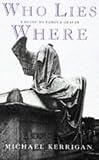 Kerrigan, Michael: Who Lies Where : A Guide to Famous Graves Kerrigan, Michael: Who Lies Where : A Guide to Famous Graves