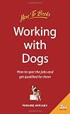 Appleby, Pauline: Working With Dogs: How to Spot the Jobs and Get Qualified for Them Appleby, Pauline: Working With Dogs: How to Spot the Jobs and Get Qualified for Them