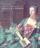 Jones, Colin: Madame De Pompadour: Images of a Mistress Jones, Colin: Madame De Pompadour: Images of a Mistress