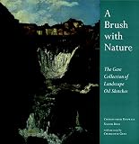Riopelle, Christopher: A Brush With Nature: The Gere Collection of Landscape Oil Sketches Riopelle, Christopher: A Brush With Nature: The Gere Collection of Landscape Oil Sketches