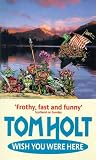Holt, Tom: Wish You Were Here Holt, Tom: Wish You Were Here