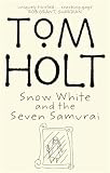 Holt, Tom: Snow White and the Seven Samurai