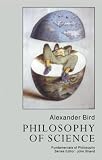 Bird, Alexander: Philosophy of Science Bird, Alexander: Philosophy of Science