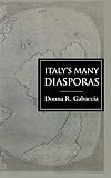 Gabaccia, Donna R.: Italy's Many Diasporas Gabaccia, Donna R.: Italy's Many Diasporas