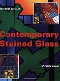 Moor, Andrew: Contemporary Stained Glass: A Guide to the Potential of Modern Stained Glass in Architecture Moor, Andrew: Contemporary Stained Glass: A Guide to the Potential of Modern Stained Glass in Architecture