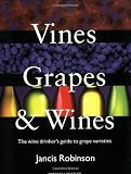 Robinson, Jancis: Vines, Grapes & Wines: The Wine Drinker's Guide to Grape Varieties Robinson, Jancis: Vines, Grapes & Wines: The Wine Drinker's Guide to Grape Varieties