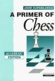 Capablanca, Jose: A Primer of Chess