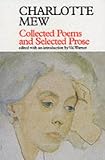 Mew, Charlotte: Collected Poems and Selected Prose