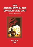 Alexander, Robert: Anarchists in the Spanish Civil War Alexander, Robert: Anarchists in the Spanish Civil War