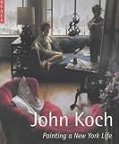 Lopate, Phillip: John Koch: Painting a New York Life Lopate, Phillip: John Koch: Painting a New York Life