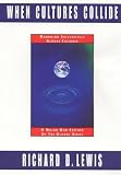Lewis, Richard D.: When Cultures Collide: Managing Successfully Across Cultures  A Major New Edition of the Global Guide