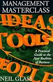 Glass, Neil: Management Masterclass: A Practical Guide to the New Realities of Business