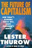 Thurow, Lester (Professor of Economics, Massachuseetts Institute of Te: Future of Capitalism How Today's Economic Forces Shape Tomorrow's World Thurow, Lester (Professor of Economics, Massachuseetts Institute of Te: Future of Capitalism How Today's Economic Forces Shape Tomorrow's World