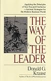 Krause, Donald A: Way of the Leader: Applying the Principles of Sun Tzu and Confucius - Ancient