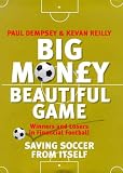 Dempsey, Paul: Big Money, Beautiful Game: Saving Football from Itself
