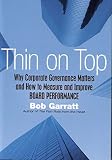 Garratt, Bob: Thin on Top : Why Corporate Governance Matters and How to Measure and Improve Board Performance