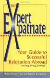 Hess, Melissa Brayer: The Expert Expatriate : Your Guide to Successful Relocation Abroad: Moving, Living, Thriving Hess, Melissa Brayer: The Expert Expatriate : Your Guide to Successful Relocation Abroad: Moving, Living, Thriving