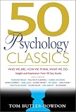 Butler-Bowdon, Tom: 50 Psychology Classics: Who We Are, How We Think, What We Do, Insight and Inspiration from 50 Key Books Butler-Bowdon, Tom: 50 Psychology Classics: Who We Are, How We Think, What We Do, Insight and Inspiration from 50 Key Books