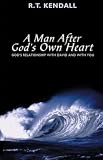 Kendall, R. T.: A Man After God's Own Heart: God's Relationship With David - And With You