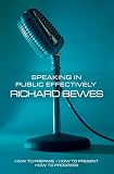 Bewes, Richard: Speaking in Public-Effectively Bewes, Richard: Speaking in Public-Effectively