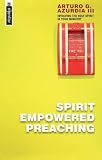 Azurdia, Arturo: Spirit Empowered Preaching: Involving the Holy Spirit in Your Ministry Azurdia, Arturo: Spirit Empowered Preaching: Involving the Holy Spirit in Your Ministry
