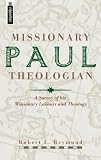Reymond, Robert: Paul Missionary Theologian: A Survey of His Missionary Labours and Theology Reymond, Robert: Paul Missionary Theologian: A Survey of His Missionary Labours and Theology