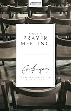 Only A Prayer Meeting by C. H. Spurgeon