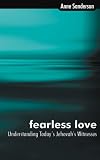 Sanderson, Anne: Fearless Love: Understanding Today's Jehova's Witnesses