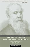 Russell, Eric: That Man of Granite With the Heart of a Child: A New Biography of J C Ryle Russell, Eric: That Man of Granite With the Heart of a Child: A New Biography of J C Ryle