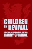 Sprange, Harry: Children in the Revival: 300 Years of God's Work in Scotland Sprange, Harry: Children in the Revival: 300 Years of God's Work in Scotland