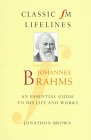 Brown, Jonathon: Johannes Brahms: An Essential Guide to His Life and Works Brown, Jonathon: Johannes Brahms: An Essential Guide to His Life and Works