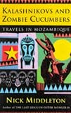 Middleton, Nick: Kalashnikovs and Zombie Cucumbers: Travels in Mozambique Middleton, Nick: Kalashnikovs and Zombie Cucumbers: Travels in Mozambique