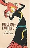 Frey, Julia: Toulouse-Lautrec: A Life Frey, Julia: Toulouse-Lautrec: A Life