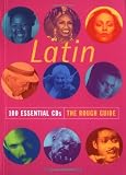 Rough Guides: Latin 100 Essential Cds the Routh Guide Rough Guides: Latin 100 Essential Cds the Routh Guide