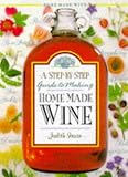 Irwin, Judith: Step-by-Step Homemade Wine Irwin, Judith: Step-by-Step Homemade Wine