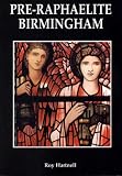Hartnell, Roy: Pre-Raphaelite Birmingham Hartnell, Roy: Pre-Raphaelite Birmingham