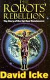 Icke, David: The Robots' Rebellion Vol. 1 : The Story of the Spiritual Renaissance